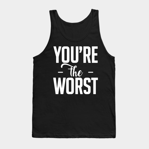 Insult: You're the worst Tank Top by nektarinchen